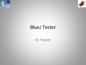 Blue J Tester By Pepper What is Tester