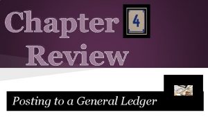 Chapter Review Posting to a General Ledger Lesson