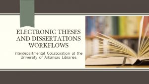 ELECTRONIC THESES AND DISSERTATIONS WORKFLOWS Interdepartmental Collaboration at