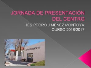 JORNADA DE PRESENTACIN DEL CENTRO IES PEDRO JIMNEZ