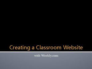 Creating a Classroom Website with Weebly com You