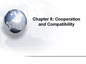 Chapter 8 Cooperation and Compatibility Cooperation Compatibility Focus