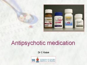 Antipsychotic medication Dr C Kotz Introduction Introduced in