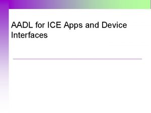 AADL for ICE Apps and Device Interfaces AADL