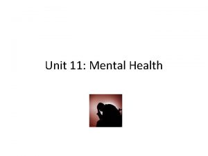 Unit 11 Mental Health Defining Mental Health Not