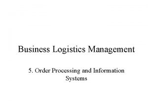 Business Logistics Management 5 Order Processing and Information