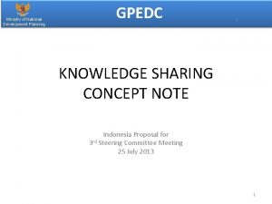 Ministry of National Development Planning GPEDC KNOWLEDGE SHARING