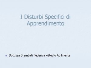 I Disturbi Specifici di Apprendimento n Dott ssa