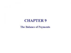 CHAPTER 9 The Balance of Payments The Balance