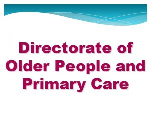 Directorate of Older People and Primary Care Directorate