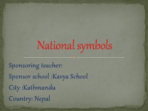 National symbols Sponsoring teacher Sponsor school Kavya School