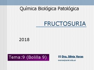 Qumica Biolgica Patolgica FRUCTOSURIA 2018 Tema 9 Bolilla