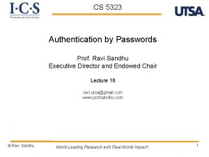 CS 5323 Authentication by Passwords Prof Ravi Sandhu