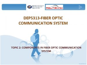 DEP 5313 FIBER OPTIC COMMUNICATION SYSTEM TOPIC 2