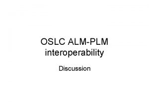 OSLC ALMPLM interoperability Discussion OSLC PLM extensions Product