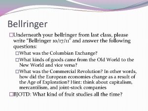 Bellringer Underneath your bellringer from last class please