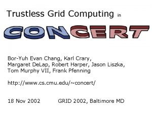 Trustless Grid Computing in BorYuh Evan Chang Karl