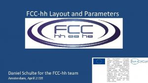 FCChh Layout and Parameters Daniel Schulte for the