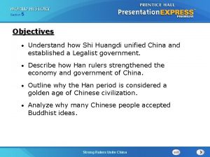 Section 5 Objectives Understand how Shi Huangdi unified