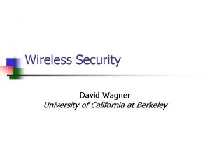 Wireless Security David Wagner University of California at