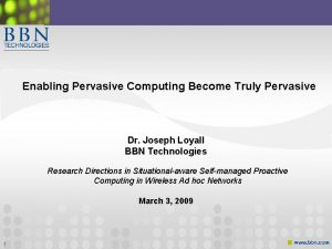 Enabling Pervasive Computing Become Truly Pervasive Dr Joseph