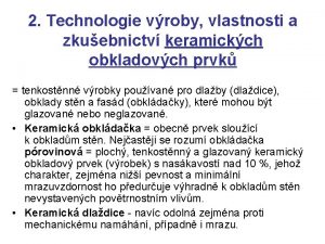 2 Technologie vroby vlastnosti a zkuebnictv keramickch obkladovch