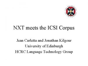 NXT meets the ICSI Corpus Jean Carletta and