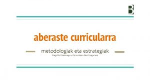 aberaste curricularra metodologiak eta estrategiak Begoa Olaskoaga Donostiako