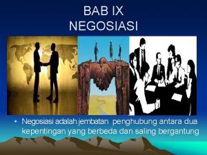 BAB IX NEGOSIASI Negosiasi adalah jembatan penghubung antara