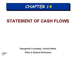 CHAPTER 14 STATEMENT OF CASH FLOWS Managerial Accounting