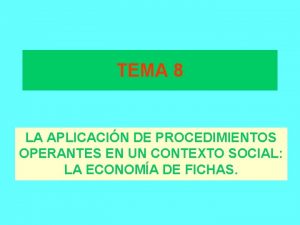 TEMA 8 LA APLICACIN DE PROCEDIMIENTOS OPERANTES EN