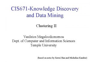 CIS 671 Knowledge Discovery and Data Mining Clustering