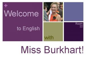 Welcome Room 22 to English with Miss Burkhart