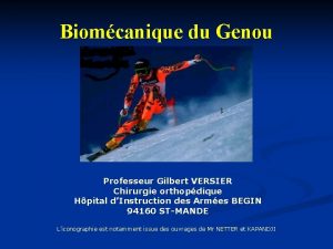 Biomcanique du Genou Professeur Gilbert VERSIER Chirurgie orthopdique