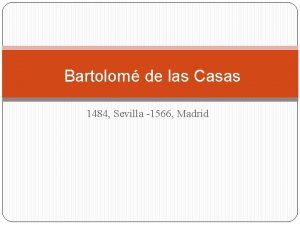 Bartolom de las Casas 1484 Sevilla 1566 Madrid