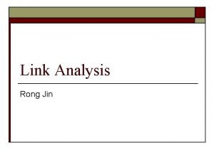 Link Analysis Rong Jin Web Structure o Web