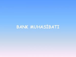 BANK MUHASBATI BANK HESABLARININ NVLRI BANK HESABLARI AAIDAKI