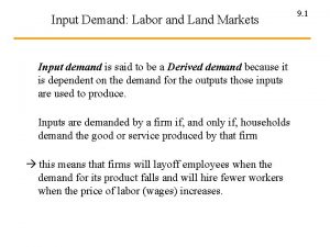 Input Demand Labor and Land Markets Input demand