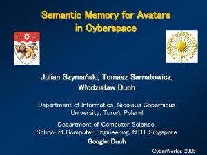 Semantic Memory for Avatars in Cyberspace Julian Szymaski
