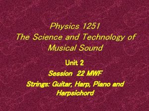 Physics 1251 The Science and Technology of Musical