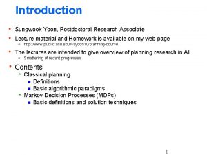 Introduction h Sungwook Yoon Postdoctoral Research Associate h