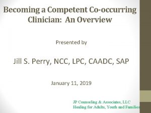 Becoming a Competent Cooccurring Clinician An Overview Presented