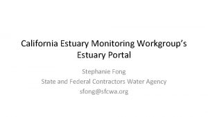 California Estuary Monitoring Workgroups Estuary Portal Stephanie Fong