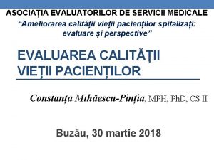 ASOCIAIA EVALUATORILOR DE SERVICII MEDICALE Ameliorarea calitii vieii