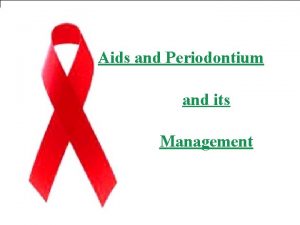 Aids and Periodontium and its Management Introduction AidsAcquired