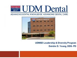 UDMSD Leadership Diversity Program Deirdre D Young DDS