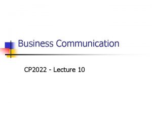 Business Communication CP 2022 Lecture 10 Overview n