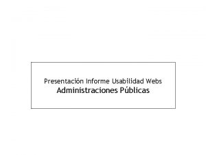 Presentacin Informe Usabilidad Webs Administraciones Pblicas Qu es