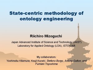 Statecentric methodology of ontology engineering Riichiro Mizoguchi Japan