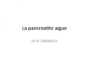 La pancreatite aigue Dr N LEMDAOUI Definition Inflammation